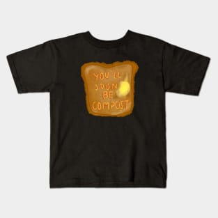 you'll soon be compost Kids T-Shirt